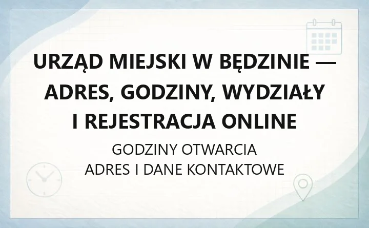 URZĄD MIEJSKI W BĘDZINIE – godziny otwarcia i dane kontaktowe