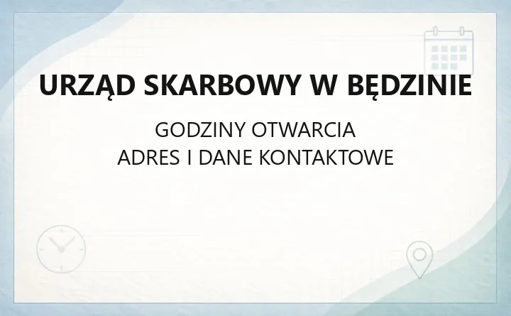 URZĄD SKARBOWY W BĘDZINIE – godziny otwarcia i dane kontaktowe