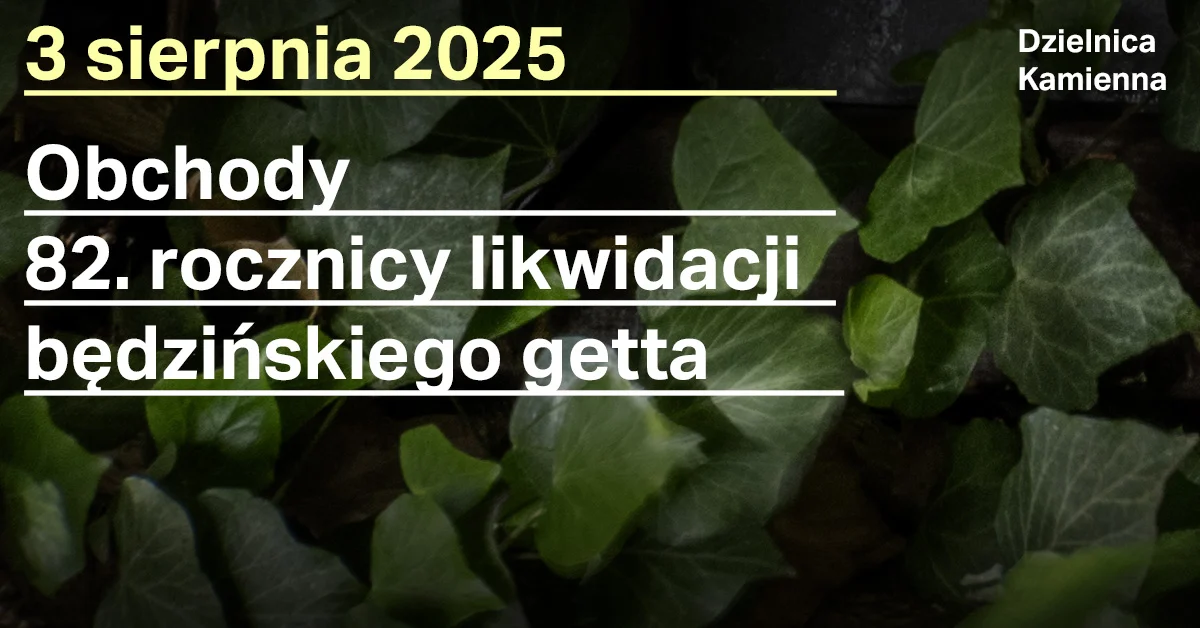 Obrazek przedstawia grafikę promocyjną wydarzenia Obchody rocznicy likwidacji getta w Będzinie w Domu Bojowników Getta